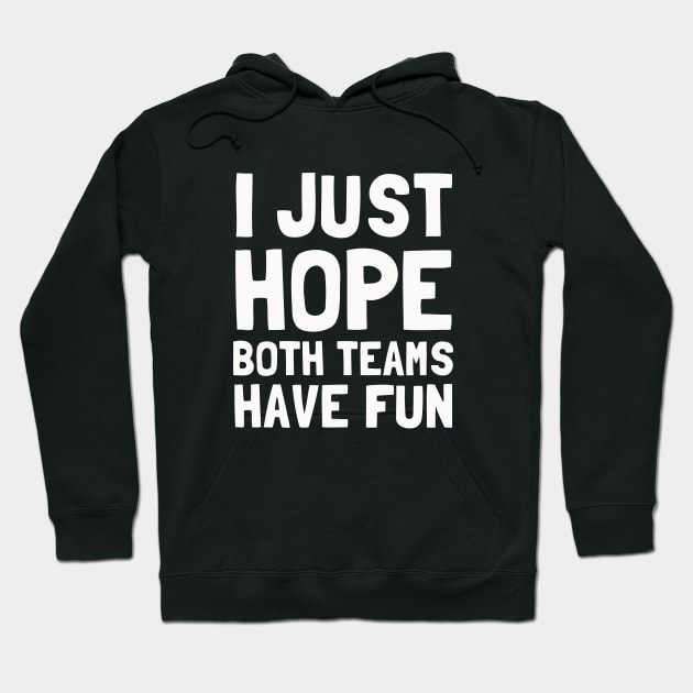 I Just Hope Both Teams Have Fun Hoodie by dumbshirts